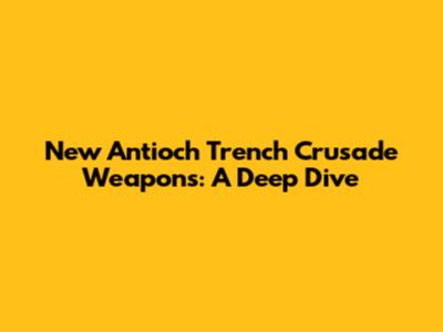 New Antioch Trench Crusade Weapons: A Deep Dive