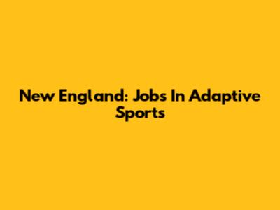 New England: Jobs In Adaptive Sports