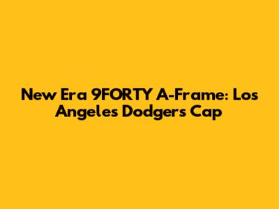 New Era 9FORTY A-Frame: Los Angeles Dodgers Cap
