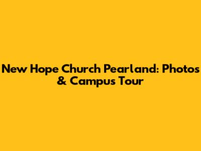New Hope Church Pearland: Photos & Campus Tour