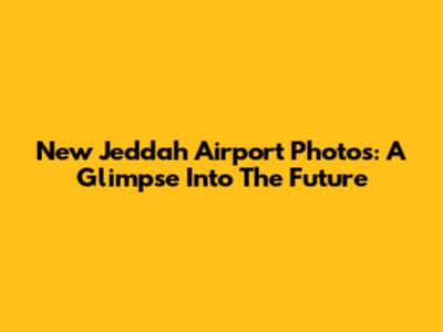New Jeddah Airport Photos: A Glimpse Into The Future