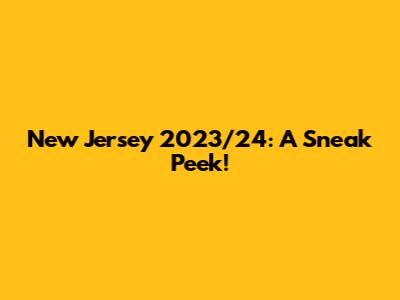 New Jersey 2023/24: A Sneak Peek!