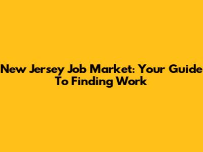 New Jersey Job Market: Your Guide To Finding Work