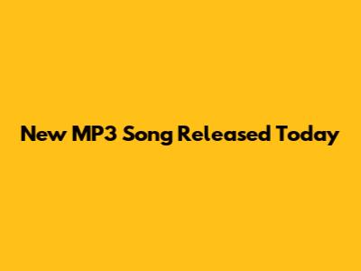 New MP3 Song Released Today