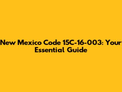 New Mexico Code 15C-16-003: Your Essential Guide