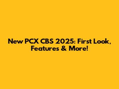 New PCX CBS 2025: First Look, Features & More!