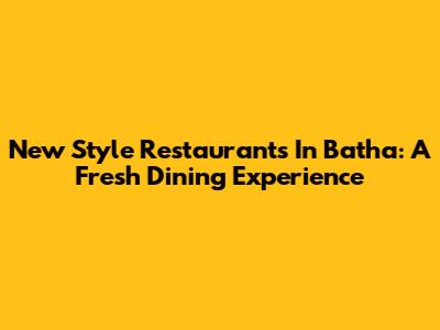 New Style Restaurants In Batha: A Fresh Dining Experience