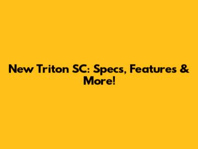 New Triton SC: Specs, Features & More!