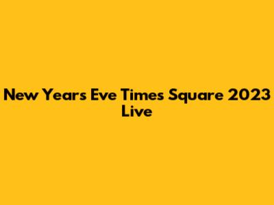 New Year's Eve Times Square 2023 Live