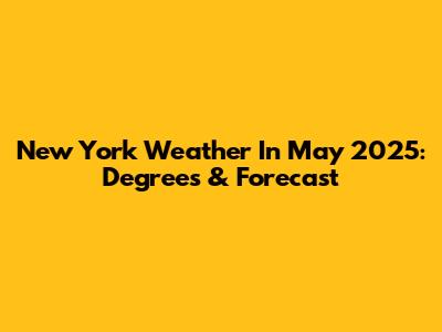 New York Weather In May 2025: Degrees & Forecast