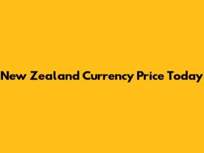 New Zealand Currency Price Today