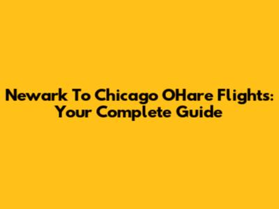 Newark To Chicago O'Hare Flights: Your Complete Guide