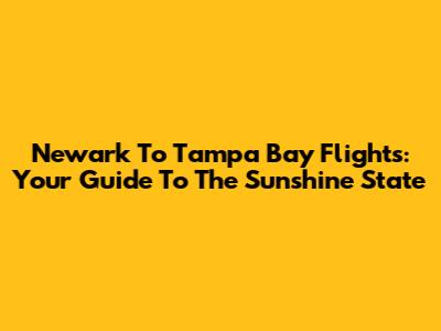 Newark To Tampa Bay Flights: Your Guide To The Sunshine State
