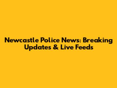 Newcastle Police News: Breaking Updates & Live Feeds