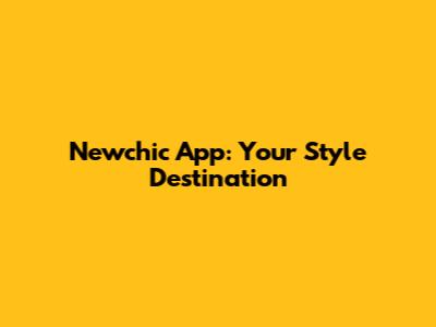 Newchic App: Your Style Destination