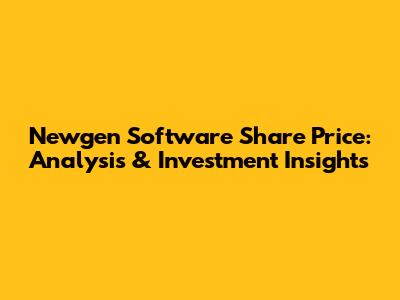 Newgen Software Share Price: Analysis & Investment Insights