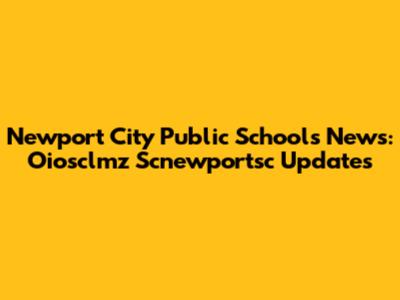 Newport City Public Schools News: Oiosclmz Scnewportsc Updates