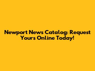 Newport News Catalog: Request Yours Online Today!