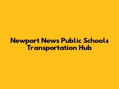 Newport News Public Schools Transportation Hub