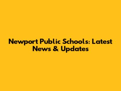 Newport Public Schools: Latest News & Updates
