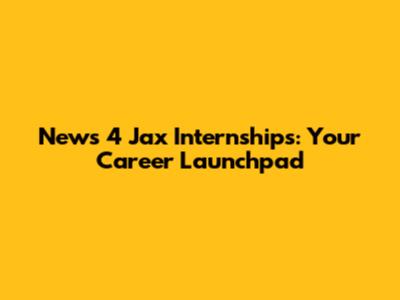 News 4 Jax Internships: Your Career Launchpad