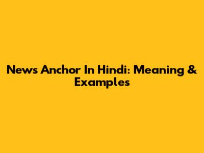 News Anchor In Hindi: Meaning & Examples
