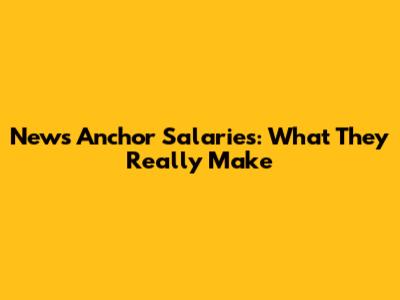 News Anchor Salaries: What They Really Make