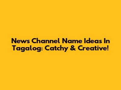 News Channel Name Ideas In Tagalog: Catchy & Creative!
