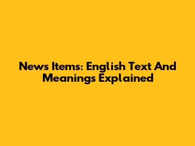 News Items: English Text And Meanings Explained
