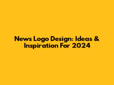 News Logo Design: Ideas & Inspiration For 2024