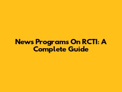 News Programs On RCTI: A Complete Guide