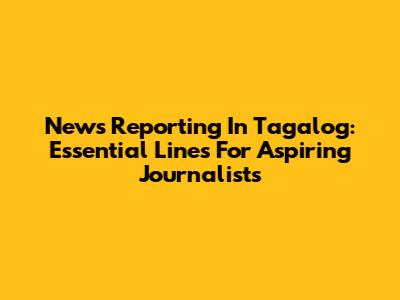 News Reporting In Tagalog: Essential Lines For Aspiring Journalists