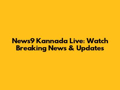 News9 Kannada Live: Watch Breaking News & Updates