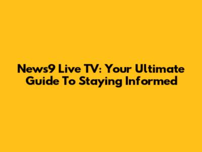 News9 Live TV: Your Ultimate Guide To Staying Informed