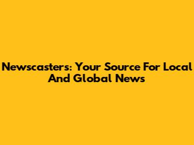 Newscasters: Your Source For Local And Global News