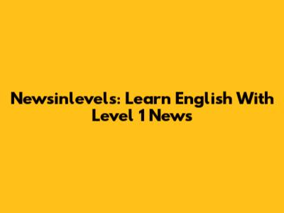 Newsinlevels: Learn English With Level 1 News