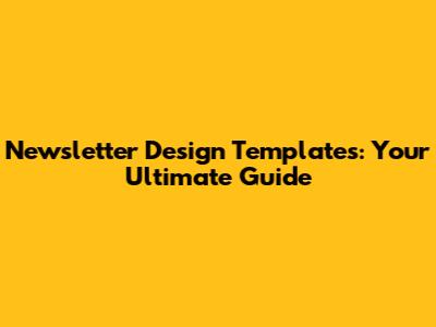 Newsletter Design Templates: Your Ultimate Guide