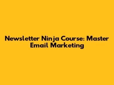 Newsletter Ninja Course: Master Email Marketing