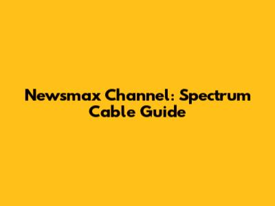 Newsmax Channel: Spectrum Cable Guide