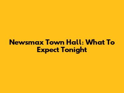 Newsmax Town Hall: What To Expect Tonight