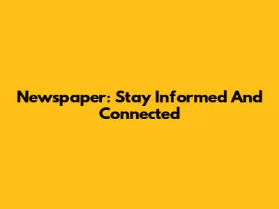 Newspaper: Stay Informed And Connected