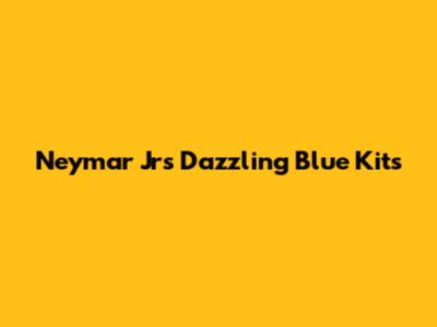 Neymar Jr's Dazzling Blue Kits