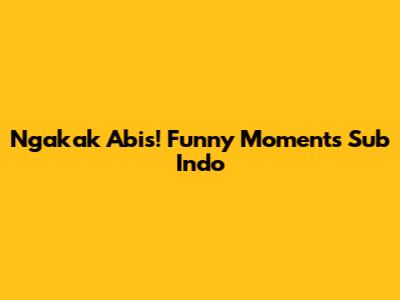 Ngakak Abis! Funny Moments Sub Indo