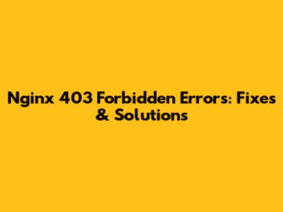 Nginx 403 Forbidden Errors: Fixes & Solutions