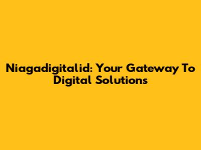 Niagadigitalid: Your Gateway To Digital Solutions