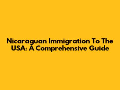 Nicaraguan Immigration To The USA: A Comprehensive Guide