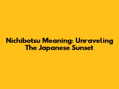 Nichibotsu Meaning: Unraveling The Japanese Sunset