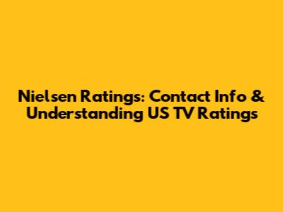 Nielsen Ratings: Contact Info & Understanding US TV Ratings
