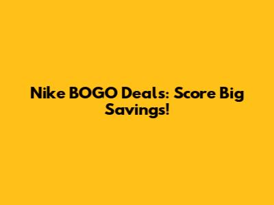Nike BOGO Deals: Score Big Savings!