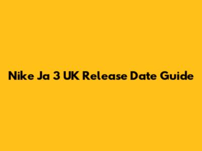 Nike Ja 3 UK Release Date Guide